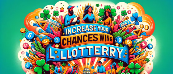 Povečajte svoje možnosti za dobitek na loteriji